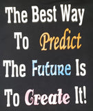The best way to Predict The Future Is to Create it!